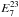 \hbox{$E_7^{23}$}