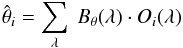 \begin{equation} \hat{\theta}_{i} = \sum\limits_{\lambda} \ B_{\theta}(\lambda) \cdot O_{i}(\lambda) \end{equation}