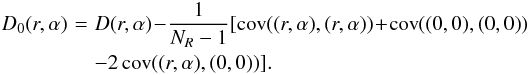 \begin{eqnarray} D_0(r,\alpha) &\!=\!& D(r,\alpha) \!-\! \frac{1}{N_R-1} [{\rm cov\/} ((r,\alpha),(r,\alpha))\! +\!{\rm cov\/} ((0,0),(0,0)) \nonumber \\ &&-2\,{\rm cov\/} ((r,\alpha),(0,0))]. \end{eqnarray}