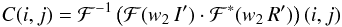 \begin{eqnarray} C(i,j)=\mathcal{F}^{-1}\left( \mathcal{F}(w_2\, I')\cdot \mathcal{F}^\ast(w_2\, R')\right)(i,j) \end{eqnarray}
