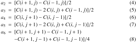 \begin{eqnarray} a_2&=&[C(i+1,j)-C(i-1,j)]/2\\ a_3&=&[C(i+1,j)-2\,C(i,j)+C(i-1,j)]/2\\ a_4&=&[C(i,j+1)-C(i,j-1)]/2\\ a_5&=&[C(i,j+1)-2\,C(i,j)+C(i,j-1)]/2\\ a_6&=&[C(i+1,j+1)-C(i-1,j+1) \nonumber \\ && -C(i+1,j-1)+C(i-1,j-1)]/4 \end{eqnarray}