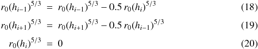 \begin{eqnarray} r_0(h_{i-1})^{5/3} &=& r_0(h_{i-1})^{5/3} - 0.5\, r_0(h_{i})^{5/3} \\[1.5mm] r_0(h_{i+1})^{5/3} &=& r_0(h_{i+1})^{5/3} - 0.5\, r_0(h_{i-1})^{5/3} \\[1.5mm] r_0(h_i)^{5/3} &=& 0 \end{eqnarray}
