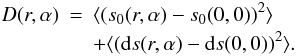 \begin{eqnarray} D(r,\alpha) &=& \langle(s_0(r,\alpha)-s_0(0,0))^2\rangle \nonumber \\ && + \langle({\rm d\/}s(r,\alpha)-{\rm d\/}s(0,0))^2\rangle. \end{eqnarray}