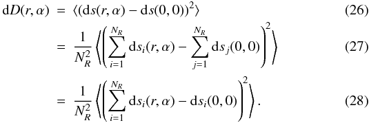 \begin{eqnarray} {\rm d\/}D(r,\alpha) &=& \langle({\rm d\/}s(r,\alpha)-{\rm d\/}s(0,0))^2\rangle \\ &=& \frac{1}{N_R^2} \left\langle\left(\sum_{i=1}^{N_R} {\rm d\/}s_i(r,\alpha) -\sum_{j=1}^{N_R} {\rm d\/}s_j(0,0) \right)^2 \right\rangle \\ &=& \frac{1}{N_R^2} \left\langle\left(\sum_{i=1}^{N_R} {\rm d\/}s_i(r,\alpha) - {\rm d\/}s_i(0,0) \right)^2\right \rangle. \label{eq:1bis} \end{eqnarray}