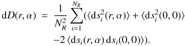 \begin{eqnarray} {\rm d\/}D(r,\alpha) &=& \frac{1}{N_R^2} \sum_{i=1}^{N_R}( \langle{\rm d\/}s_i^2(r,\alpha)\rangle +\langle{\rm d\/}s_i^2(0,0) \rangle \nonumber \\ && - 2\,\langle{\rm d\/}s_i(r,\alpha)\, {\rm d\/}s_i(0,0) \rangle ). \label{eq:2} \end{eqnarray}