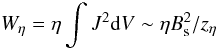 \begin{equation} W_\eta = \eta \int J^2 {\rm d}V \sim \eta B_{\rm s}^2/z_\eta \end{equation}