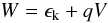 \begin{equation} W = \epsilon_{\rm k} + qV \end{equation}