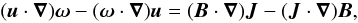 \begin{equation} (\boldsymbol{u}\cdot \boldsymbol{\nabla}) \boldsymbol{\omega} - (\boldsymbol{\omega} \cdot \boldsymbol{\nabla})\boldsymbol{u} = (\boldsymbol{B} \cdot \boldsymbol{\nabla}) \boldsymbol{J} - (\boldsymbol{J} \cdot \boldsymbol{\nabla}) \boldsymbol{B}, \label{momeqn} \end{equation}