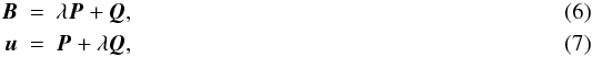 \begin{eqnarray} \boldsymbol{B} &=& \lambda \boldsymbol{P} + \boldsymbol{Q},\\ \boldsymbol{u} &=& \boldsymbol{P} + \lambda \boldsymbol{Q}, \end{eqnarray}