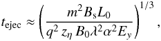 \begin{equation} t_{\rm ejec} \approx \left(\frac{m^2 B_{\rm s} L_0}{q^2\, z_\eta\, B_0 \lambda^2 \alpha^2 E_y}\right)^{1/3}, \label{tacc} \end{equation}