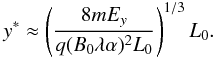 \begin{equation} y^* \approx \left(\frac{8 m E_y}{q (B_0 \lambda \alpha)^2 L_0}\right)^{1/3}L_0. \label{ystar} \end{equation}