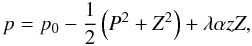 \begin{equation} p = p_0 - \frac{1}{2}\left(P^2 + Z^2\right) + \lambda\alpha z Z, \label{spinepressure} \end{equation}