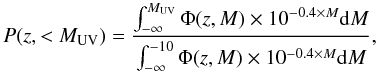 \begin{equation} P(z,<M_{\rm UV})= \frac{\int^{M_{\rm UV}}_{-\infty}\Phi(z,M) \times 10^{-0.4 \times M} {\rm d}M}{\int^{-10}_{-\infty} \Phi(z,M) \times 10^{-0.4 \times M} {\rm d}M}, \end{equation}