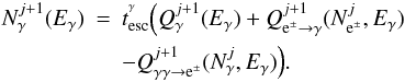 \begin{eqnarray} N^{j+1}_{\gamma}(E_{\gamma}) &=& t_{\rm{esc}}^{^{\gamma}} \Big( Q^{j+1}_{\gamma}(E_{\gamma}) + Q^{j+1}_{{\rm e}^{\pm} \rightarrow \gamma}(N^{j}_{{\rm e}^{\pm}},E_{\gamma}) \nonumber\\ &&- Q^{j+1}_{\gamma\gamma\rightarrow {\rm e}^{\pm}}(N^{j}_{\gamma},E_{\gamma}) \Big) . \end{eqnarray}