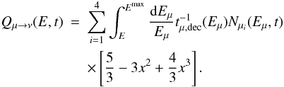 \begin{eqnarray} Q_{\mu \rightarrow \nu}(E,t)& =& \sum^4_{i=1} \int^{E^{\rm{max}}}_{E} \frac{{\rm d}E_{\mu}}{E_{\mu}} t^{-1}_{\mu,\rm{ dec}}(E_{\mu})N_{\mu_{i}}(E_{\mu},t)\nonumber\\ & &\times \left[ \frac{5}{3}-3x^2+ \frac{4}{3}x^3 \right]. \end{eqnarray}