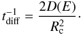\begin{equation} \label{eq:diff} t_{\rm{diff}}^{-1}=\frac{2D(E)}{R_{\rm{c}}^2} \cdot \end{equation}