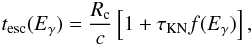 \begin{equation} t_{\rm{esc}}(E_{\gamma}) = \frac{R_{\rm{c}}}{c}\left[ 1+ \tau_{\rm{KN}} f(E_{\gamma}) \right] , \end{equation}