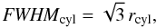 \begin{equation} \label{eq_fwhmapprox0} \FWHMEQ_{\rm cyl} = \sqrt{3}\, r_{\rm cyl}, \end{equation}