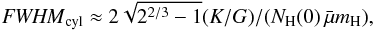 \begin{equation} \label{fwhmnh1} \FWHMEQ_{\rm cyl} \approx 2 \sqrt{2^{2/3}-1} (K/G) / (N_{\rm H}(0)\, \nrho), \end{equation}