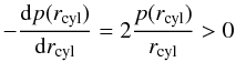 \begin{equation} -\frac{{\rm d} p(r_{\rm cyl})}{{\rm d} r_{\rm cyl}} = 2 \frac{p(r_{\rm cyl})}{r_{\rm cyl}} > 0 \end{equation}