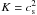 \hbox{$K=c_{\rm s}^2$}