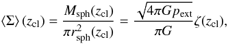 \appendix \setcounter{section}{2} \begin{equation} \left<\Sigma\right>(z_{\rm cl}) = \frac{M_{\rm sph}(z_{\rm cl})}{\pi r_{\rm sph}^2(z_{\rm cl})} = \frac{\sqrt{4\pi G p_{\rm ext}}}{\pi G} \zeta(z_{\rm cl}), \end{equation}