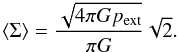 \appendix \setcounter{section}{2} \begin{equation} \label{eq_meansigma} \left<\Sigma\right> = \frac{\sqrt{4\pi G p_{\rm ext}}}{\pi G} \sqrt{2}. \end{equation}