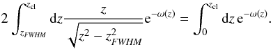 \appendix \setcounter{section}{3} \begin{equation} 2\int_{z_{\FWHMEQ}}^{z_{\rm cl}}{\rm d}z\frac{z}{\sqrt{z^2-z_{\FWHMEQ}^2}}{\rm e}^{-\omega(z)} = \int_{0}^{z_{\rm cl}}{\rm d}z\,{\rm e}^{-\omega(z)}. \end{equation}