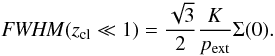 \appendix \setcounter{section}{3} \begin{equation} \label{fwhmandsigma0} \FWHMEQ(z_{\rm cl}\ll 1) = \frac{\sqrt{3}}{2} \frac{K}{p_{\rm ext}}\Sigma(0). \end{equation}