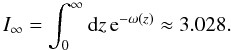 \appendix \setcounter{section}{3} \begin{equation} I_{\infty} = \int_0^{\infty}{\rm d}z\,{\rm e}^{-\omega(z)} \approx 3.028. \end{equation}