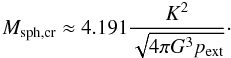 \begin{equation} M_{\rm \cBE} \approx 4.191 \frac{K^2}{\sqrt{4\pi G^3 p_{\rm ext}}}\cdot \label{mbe} \end{equation}