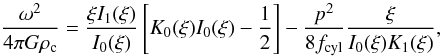 \appendix \setcounter{section}{5} \begin{equation} \frac{\omega^2}{4\pi G\rho_{\rm c}} = \frac{\xi I_{1}(\xi)}{I_0(\xi)}\left[K_0(\xi)I_0(\xi)-\frac{1}{2}\right]-\frac{p^2}{8f_{\rm cyl}} \frac{\xi}{I_{0}(\xi)K_1(\xi)}, \end{equation}