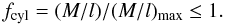 \begin{equation} f_{\rm cyl}=(M/l)/(M/l)_{\rm max}\le 1. \label{ratiof} \end{equation}