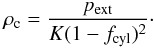 \begin{equation} \label{eq_centraldensity} \rho_{\rm c} = \frac{p_{\rm ext}}{K(1-f_{\rm cyl})^2}\cdot \end{equation}