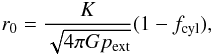 \begin{equation} \label{r0def1} r_0 = \frac{K}{\sqrt{4 \pi G p_{\rm ext}}} (1 - f_{\rm cyl}), \end{equation}