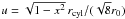 \hbox{$u = \sqrt{1-x^2}\, r_{\rm cyl}/(\sqrt{8}r_0)$}