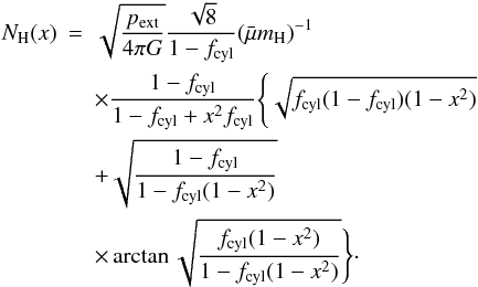\begin{eqnarray} \label{eq_nhprofile} N_{\rm H}(x) &=& \sqrt{\frac{p_{\rm ext}}{4\pi G}}\frac{\sqrt{8}}{1-f_{\rm cyl}} (\nrho)^{-1}\nonumber\\ &&\times\frac{1-f_{\rm cyl}}{1-f_{\rm cyl}+x^2 f_{\rm cyl}}\Bigg\{ \sqrt{f_{\rm cyl}(1-f_{\rm cyl})(1-x^2)}\nonumber\\ &&+\sqrt{\frac{1-f_{\rm cyl}}{1-f_{\rm cyl}(1-x^2)}}\nonumber\\ &&\times\arctan{\sqrt{\frac{f_{\rm cyl}(1-x^2)}{1-f_{\rm cyl}(1-x^2)}}}\Bigg\}\cdot \end{eqnarray}