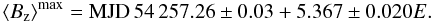 \begin{equation} \left<B_{\rm z}\right>^{\rm max} = {\rm MJD}\,54\,257.26 \pm 0.03 + 5.367 \pm 0.020 E. \end{equation}