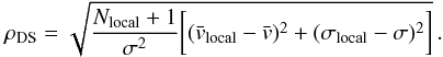 \begin{equation} \rho_{\rm DS}=\sqrt{\frac{N_{\rm local}+1}{ \sigma^{2}} \bigg[(\bar{v}_{\rm local}-\bar{v})^2+(\sigma_{\rm local}-\sigma)^2\bigg]}\,. \end{equation}
