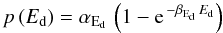 \begin{equation} p\left(E_{\rm d}\right) = \alpha_{\rm E_{d}} \, \left(1 - {\rm e}^{\,-\beta_{\rm E_{d}} \, E_{\rm d}} \right) \label{eq:fitfunctionexp2} \end{equation}