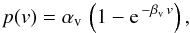 \begin{equation} p(v) = \alpha_{\rm v} \, \left(1 - {\rm e}^{\,-\beta_{\rm v} \, v} \right), \label{eq:fitfunctionexp} \end{equation}