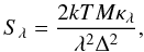 \begin{equation} S_\lambda = \frac{2 k T M \kappa_\lambda}{\lambda^2 \Delta^2}, \label{eq:opa} \end{equation}