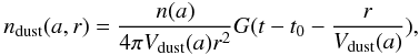 \begin{equation} n_{\rm dust}(a,r) = \frac{n(a)}{4 \pi V_{\rm dust}(a) r^2} G (t-t_0-\frac{r}{V_{\rm dust}(a)}), \label{eq:dust-density} \end{equation}