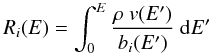 \begin{equation} R_i(E)=\int_0^E \frac{\rho \ v(E')}{b_i(E')} \ {\rm d}E' \end{equation}