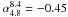 \hbox{$\alpha_{4.8}^{8.4} = -0.45$}