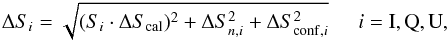 \begin{equation} \label{err} \Delta S_{i}= \sqrt{(S_{i} \cdot \Delta S_{\rm cal})^{2} + \Delta S_{n,i}^{2} + \Delta S_{{\rm conf},i}^{2}} \hspace{0.5cm} i={\rm I,Q,U}, \end{equation}