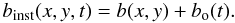 \begin{equation} b_{\rm inst}(x,y,t) = b(x,y) + b_{\rm o}(t). \end{equation}