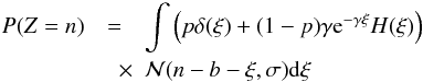 \begin{eqnarray} \label{zdist} P(Z=n) &= & \int \left( p\delta(\xi) + {(1-p)}{\gamma} {\rm e}^{-\gamma \xi} H(\xi) \right) \\ & \quad \times& \mathcal{N}(n-b-\xi,\sigma) {\rm d} \xi \nonumber \end{eqnarray}