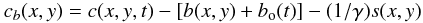 \begin{eqnarray} c_b(x,y) = c(x,y,t) - [ b(x,y) + b_{\rm o}(t) ] - (1/\gamma) s(x,y) \label{final_corr} \end{eqnarray}