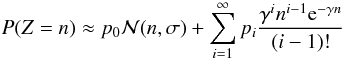 \begin{equation} P(Z=n) \approx p_0\mathcal{N}(n,\sigma) + \sum_{i=1}^{\infty} p_i\frac{\gamma^{i} n^{i-1}{\rm e}^{-\gamma n }}{(i-1)!} \end{equation}